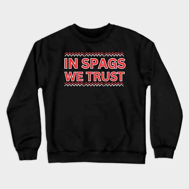 IN SPAGS WE TRUST FUNNY Crewneck Sweatshirt by Mojakolane